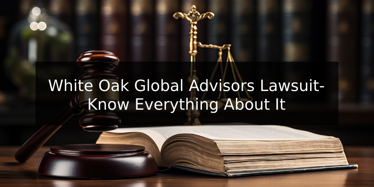 White Oak Global Advisors Lawsuit