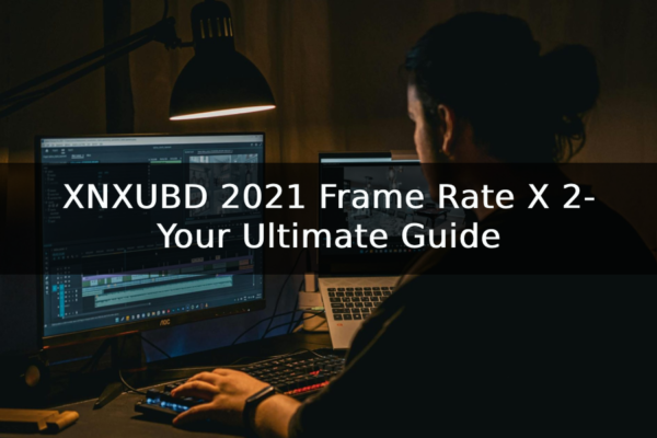 XNXUBD 2021 Frame Rate X 2