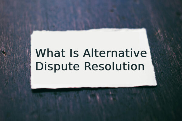 What Is Alternative Dispute Resolution