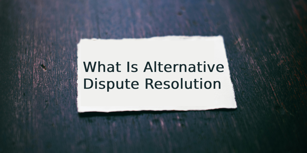 What Is Alternative Dispute Resolution